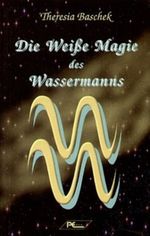 Die Weiße Magie des Wassermanns Cover des Buches Die Weiße Magie des Wassermanns (ISBN: 9783813805215)