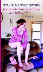 Die wunderbare Scheidung der Juliette B. Cover des Buches Die wunderbare Scheidung der Juliette B. (ISBN: 9783746620404)