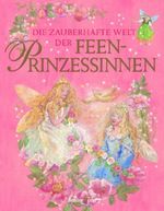Die zauberhafte Welt der Feen-Prinzessinnen Cover des Buches Die zauberhafte Welt der Feen-Prinzessinnen (ISBN: 9783809420224)