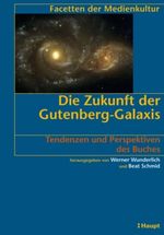 Die Zukunft der Gutenberg-Galaxis Cover des Buches Die Zukunft der Gutenberg-Galaxis (ISBN: 9783258072852)