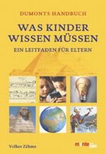 DuMonts Handbuch Was Kinder wissen müssen Cover des Buches DuMonts Handbuch Was Kinder wissen müssen (ISBN: 9783832087715)