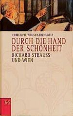 Durch die Hand der Schönheit. Richard Strauss und Wien Cover des Buches Durch die Hand der Schönheit. Richard Strauss und Wien (ISBN: 9783218006583)