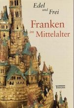 Edel und Frei - Franken im Mittelalter Cover des Buches Edel und Frei - Franken im Mittelalter (ISBN: 9783806218718)