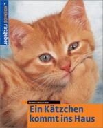 Ein Kätzchen kommt ins Haus (Kosmos-Ratgeber) Cover des Buches Ein Kätzchen kommt ins Haus (Kosmos-Ratgeber) (ISBN: 9783440089606)