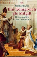 Ein Königreich als Mitgift Cover des Buches Ein Königreich als Mitgift (ISBN: 9783423307925)