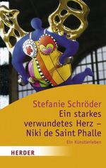 Ein starkes verwundetes Herz - Niki de Saint Phalle Cover des Buches Ein starkes verwundetes Herz - Niki de Saint Phalle (ISBN: 9783451053153)