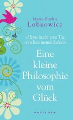 Eine kleine Philosophie vom Glück Cover des Buches Eine kleine Philosophie vom Glück (ISBN: 9783629022622)