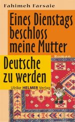 Eines Dienstags beschloss meine Mutter Deutsche zu werden Cover des Buches Eines Dienstags beschloss meine Mutter Deutsche zu werden (ISBN: 9783897412002)