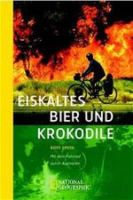 Eiskaltes Bier und Krokodile. Mit dem Fahrrad durch Australien Cover des Buches Eiskaltes Bier und Krokodile. Mit dem Fahrrad durch Australien (ISBN: 9783442711802)