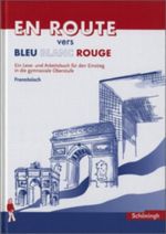 En Route vers Bleu Blanc Rouge. Schülerbuch. Lese- und Arbeitsbuch für den Einstieg in die gymnasiale Oberstufe / EN ROUTE vers Bleu Blanc Rouge Cover des Buches En Route vers Bleu Blanc Rouge. Schülerbuch. Lese- und Arbeitsbuch für den Einstieg in die gymnasiale Oberstufe / EN ROUTE vers Bleu Blanc Rouge (ISBN: 9783140453028)