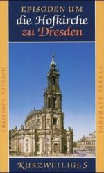 Episoden um die Hofkirche zu Dresden Cover des Buches Episoden um die Hofkirche zu Dresden (ISBN: 9783897720527)