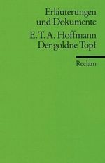 Erläuterungen und Dokumente zu E.T.A. Hoffmann: Der goldne Topf Cover des Buches Erläuterungen und Dokumente zu E.T.A. Hoffmann: Der goldne Topf (ISBN: 9783150081570)