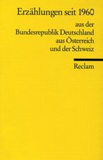 Erzählungen seit 1960 aus der Bundesrepublik Deutschland, aus Österreich und der Schweiz Cover des Buches Erzählungen seit 1960 aus der Bundesrepublik Deutschland, aus Österreich und der Schweiz (ISBN: 9783150079775)