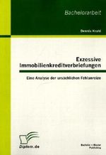 Exzessive Immobilienkreditverbriefungen: Eine Analyse der ursächlichen Fehlanreize Cover des Buches Exzessive Immobilienkreditverbriefungen: Eine Analyse der ursächlichen Fehlanreize (ISBN: 9783863410803)