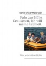 Fahr zur Hölle Ceausescu, ich will meine Freiheit. Cover des Buches Fahr zur Hölle Ceausescu, ich will meine Freiheit. (ISBN: 9783839105313)