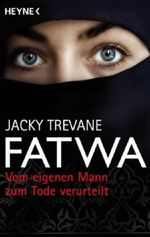 Fatwa - Vom eigenen Mann zum Tode verurteilt Cover des Buches Fatwa - Vom eigenen Mann zum Tode verurteilt (ISBN: 9783453640399)