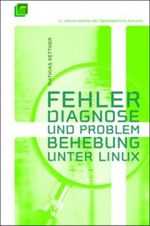 Fehlerdiagnose und Problembehebung unter Linux Cover des Buches Fehlerdiagnose und Problembehebung unter Linux (ISBN: 9783899901276)