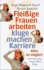 Fleissige Frauen arbeiten - kluge machen Karriere Cover des Buches Fleissige Frauen arbeiten - kluge machen Karriere (ISBN: 9783784473734)