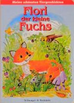 Flori, der kleine Fuchs. Meine schönsten Tiergeschichten Cover des Buches Flori, der kleine Fuchs. Meine schönsten Tiergeschichten (ISBN: 9783896003416)