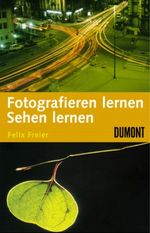 Fotografieren lernen - Sehen lernen Cover des Buches Fotografieren lernen - Sehen lernen (ISBN: 9783832174743)