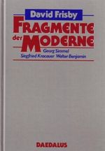 Fragmente der Moderne: Georg Simmel - Siegfried Kracauer - Walter Benjamin Cover des Buches Fragmente der Moderne: Georg Simmel - Siegfried Kracauer - Walter Benjamin (ISBN: 9783891260289)
