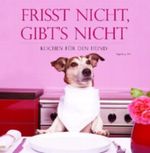 Frisst nicht - gibt's nicht - Kochen für den Hund Cover des Buches Frisst nicht - gibt's nicht - Kochen für den Hund (ISBN: 9781405485869)
