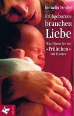 Frühgeborene brauchen Liebe Cover des Buches Frühgeborene brauchen Liebe (ISBN: 9783466343836)