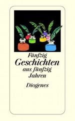 Fünfzig Geschichten aus fünfzig Jahren Cover des Buches Fünfzig Geschichten aus fünfzig Jahren (ISBN: 9783257233339)