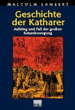 Geschichte der Katharer. Aufstieg und Fall der großen Ketzerbewegung Cover des Buches Geschichte der Katharer. Aufstieg und Fall der großen Ketzerbewegung (ISBN: 9783896784018)