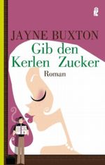 Gib den Kerlen Zucker Cover des Buches Gib den Kerlen Zucker (ISBN: 9783548264158)