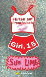Girl, 15. Flirten auf Französisch Cover des Buches Girl, 15. Flirten auf Französisch (ISBN: 9783827053626)