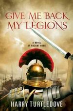 Give Me Back My Legions! Cover des Buches Give Me Back My Legions! (ISBN: 9780312605544)