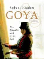 Goya, Der Künstler und seine Zeit Cover des Buches Goya, Der Künstler und seine Zeit (ISBN: 9783896672056)