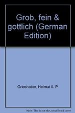 grob, fein, göttlich Cover des Buches grob, fein, göttlich (ISBN: 9783546439350)