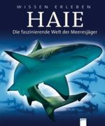 Haie - Die faszinierende Welt der Meeresjäger Cover des Buches Haie - Die faszinierende Welt der Meeresjäger (ISBN: 9783401063461)