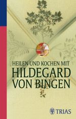 Heilen und Kochen mit Hildegard von Bingen Cover des Buches Heilen und Kochen mit Hildegard von Bingen (ISBN: 9783830439967)