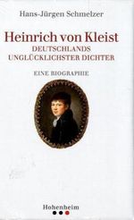 Heinrich von Kleist - Deutschlands unglücklichster Dichter Cover des Buches Heinrich von Kleist - Deutschlands unglücklichster Dichter (ISBN: 9783898502108)