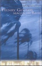 Henry Goulds magische Reise Cover des Buches Henry Goulds magische Reise (ISBN: 9783426195529)