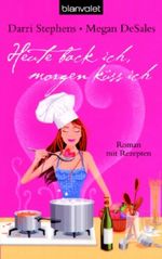 Heute back ich, morgen küss ich Cover des Buches Heute back ich, morgen küss ich (ISBN: 9783442366729)