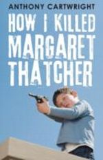 How I Killed Margaret Thatcher Cover des Buches How I Killed Margaret Thatcher (ISBN: 9781781251577)