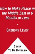How to Make Peace in the Middle East in Six Months or Less Without Leaving Your Apartment Cover des Buches How to Make Peace in the Middle East in Six Months or Less Without Leaving Your Apartment (ISBN: 9781439154151)