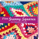 I love Grany Squares Cover des Buches I love Grany Squares (ISBN: 9783772467684)