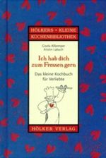 Ich hab dich zum Fressen gern - Das kleine Kochbuch für Verliebte Cover des Buches Ich hab dich zum Fressen gern - Das kleine Kochbuch für Verliebte (ISBN: 9783881175784)