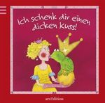 Ich schenk dir einen dicken Kuss Cover des Buches Ich schenk dir einen dicken Kuss (ISBN: 9783760725307)