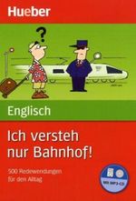 Ich versteh nur Bahnhof! Deutsch – Englisch Cover des Buches Ich versteh nur Bahnhof! Deutsch – Englisch (ISBN: 9783191078928)