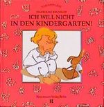 Ich will nicht in den Kindergarten! Cover des Buches Ich will nicht in den Kindergarten! (ISBN: 9783934029019)