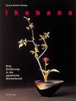 Ikebana. Eine Einführung in die japanische Blumenkunst Cover des Buches Ikebana. Eine Einführung in die japanische Blumenkunst (ISBN: 9783855025053)