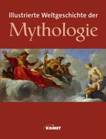 Illustrierte Weltgeschichte der Mythologie Cover des Buches Illustrierte Weltgeschichte der Mythologie (ISBN: 9783933366092)