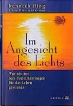 Im Angesicht des Lichts. Was wir aus Nah- Tod- Erfahrungen für das Leben gewinnen Cover des Buches Im Angesicht des Lichts. Was wir aus Nah- Tod- Erfahrungen für das Leben gewinnen (ISBN: 9783720521017)