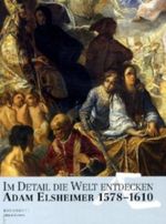 Im Detail die Welt entdecken, Adam Elsheimer 1578-1610 Cover des Buches Im Detail die Welt entdecken, Adam Elsheimer 1578-1610 (ISBN: 9783938832066)